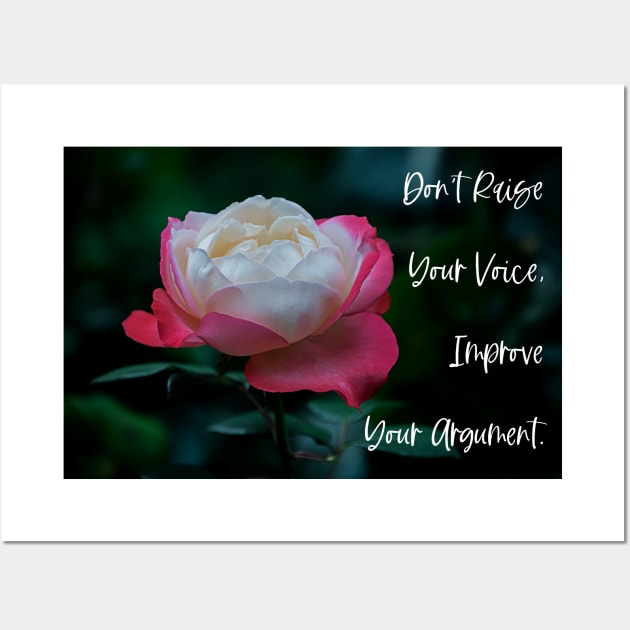 Don’t Raise Your Voice, Improve Your Argument. Wall Art Poster Mug Pin Phone Case Case Flower Art Motivational Quote Home Decor Totes Wall Art by Narnic Dreams